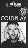 Produkt-Bild: The little black Songbook: COLDPLAY inkl. Plektrum -- alle 60 Songs der britischen Pop-Rock-Band in einem Band mit den kompletten Texten und Gitarrenakkorden im praktischen Taschenformat (Noten/sheet music)