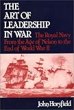 The Art of Leadership in War: The Royal Navy From the Age of Nelson to the End of World War II (Contributions in Military Studies)