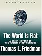 The World Is Flat: A Brief History of the Twenty-First Century