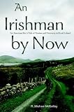 An Irishman by Now: An American Boy's Tale of Passion and Discovery in Rural Ireland
