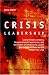 Crisis Leadership: Using Military Lessons, Organizational Experiences, and the Power ...