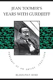 Jean Toomers Years with Gurdjieff: Portrait of an Artist, 1923-1936
