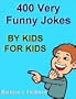 400 Very Funny Jokes: By Kids, For Kids