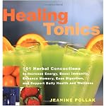 Healing Tonics: 101 Concoctions to Increase Energy, Boost Immunity, Enhance Memory, Ease Dgestion, and Support Daily Health and Wellness book cover