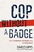 Cop Without a Badge: The Extraordinary Undercover Life of Kevin Maher