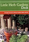 Little Herb Gardens Deck: 50 Simple Secrets for Glorious Gardens Indoors and Out