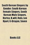 South Korean Singers by Gender: South Korean Female Singers, South Korean Male Singers, Harisu, K.will, Rain, Lee Hyori, G-Dragon, Seven