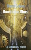 Downtown Blues - Ein Cyberpunk-Roman (German Edition)