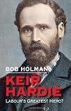 Keir Hardie: Labours Greatest Hero?