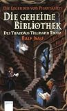 Die geheime Bibliothek des Thadd&auml;us Tillmann Trutz - Die Legenden von Phantasien - Ralf Isau