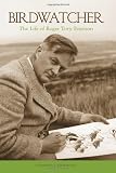 Birdwatcher: The Life of Roger Tory Peterson