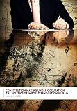 Constitution making under occupation : the politics of imposed revolution in Iraq
