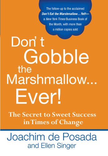 Don't Gobble the Marshmallow...Ever!: The Secret to Sweet Success in Times of Change by Joachim de Posada