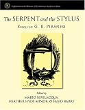 The Serpent and the Stylus: Essays on G. B. Piranesi (Supplements to the Memoirs of the American Academy in Rome)