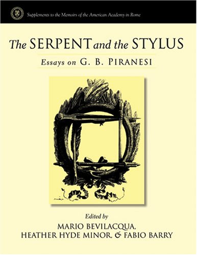 The Serpent and the Stylus: Essays on G. B. Piranesi (Supplements to the Memoirs of the American Academy in Rome)
