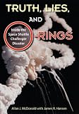 Truth, Lies, and O-Rings: Inside the Space Shuttle <i>Challenger</i> Disaster