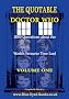 The Quotable Doctor Who: A Cosmic Collection of Quotes About the World's Favourite Time Lord, Vol. 1