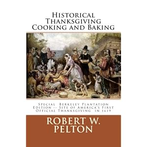 Historical Thanksgiving Cooking and Baking: A Unique Collection of Thanksgiving Recipes from the Time of the Revolutionary and Civil Wars