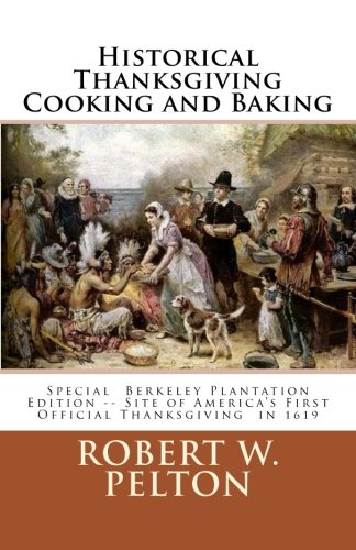 Historical Thanksgiving Cooking and Baking: A Unique Collection of Thanksgiving Recipes from the Time of the Revolutionary and Civil Wars