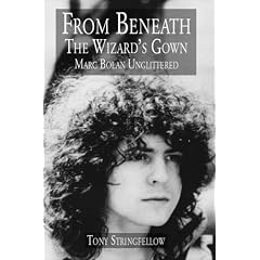 From Beneath the Wizard's Gown: Marc Bolan - Unglittered
