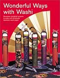 Wonderful Ways with Washi: Seventeen Delightful Projects to Make with Handmade Japanese Washi Paper