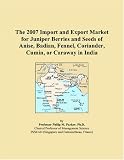  : The 2007 Import and Export Market for Juniper Berries and Seeds of Anise, Badian, Fennel, Coriander, Cumin, or Caraway in India