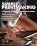 Simple Printmaking: A Beginner's Guide to Making Relief Prints with Rubber Stamps, Linoleum Blocks, Wood Blocks, Found objects
