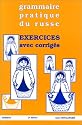 Exercices avec corrigés de la grammaire pratique du russe 3e édition
