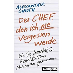 Der Chef, den ich nie vergessen werde: Wie Sie Loyalität und Respekt Ihrer Mitarbeiter ge