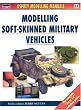 Modelling Soft-Skinned Military Vehicles (Osprey Modelling Manuals 11)
