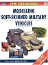 Modelling Soft-Skinned Military Vehicles (Osprey Modelling Manuals 11)