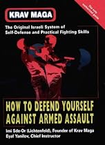 Krav Maga : How to Defend Yourself Against Armed Assault