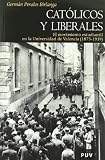 Católicos y liberales: El movimiento estudiantil en la Universidad de Valencia (1875-1939)