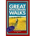 Great Wisconsin Walks: 45 Strolls, Rambles, Hikes and Treks by William Chad McGrath