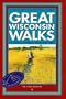 Great Wisconsin Walks: 45 Strolls, Rambles, Hikes & Treks