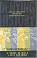 Denying History: Who Says the Holocaust Never Happened and Why Do They Say It?