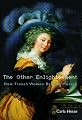 The Other Enlightenment: How French Women Became Modern