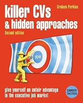 Killer CVs and Hidden Approaches: Give Yourself an Unfair Advantage in the Executive Job Market (Career tactics)