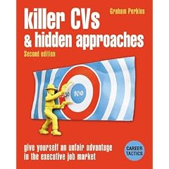 Killer CVs and Hidden Approaches: Give Yourself an Unfair Advantage in the Executive Job Market (Career Tactics)
