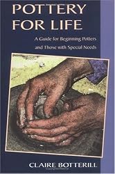 Pottery for Life: A Guide for Beginning Potters and Those with Special Needs (Ceramics Handbooks)
