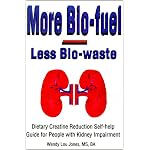 More Bio-Fuel --- Less Bio-Waste: Dietary Creatine Reduction Self-Help Guide for People With Kidney Impairment book cover