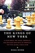 The Kings of New York: A Year Among the Geeks, Oddballs, and Genuises Who Make Up America's Top HighSchool Chess Team