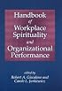 Handbook of Workplace Spirtuality And Organizational Performance