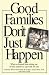 Good Families Don t Just Happen