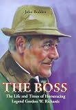 The Boss: The Life and Times of Gordon W. Richards (Mainstream Sport)