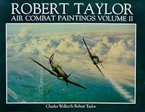 The Air Combat Paintings of Robert Taylor: v.2: Vol 2