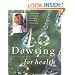 Dowsing for Health: Tuning in to the Earth's Energy for Personal Development and Well-Being