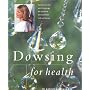 Dowsing for Health and Vitality: Turning in to the Earth's Energy for Personal Development and Wellbeing