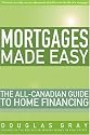 Mortgages Made Easy: The All-Canadian Guide to Home Financing