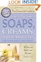 The Complete Guide to Creating Oils, Soaps, Creams, and Herbal Gels for Your Mind and Body: 101 Natural Body Care Recipes